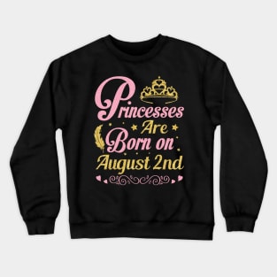 Princesses Are Born On August 2nd Happy Birthday To Me Nana Mommy Aunt Sister Wife Niece Daughter Crewneck Sweatshirt